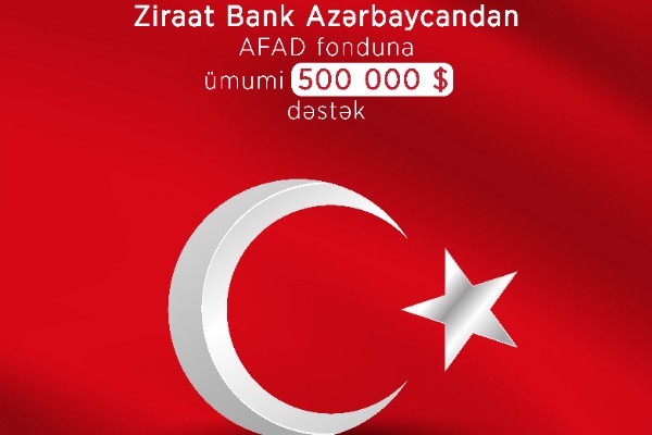 Ziraat Bank Azərbaycan Türkiyədə zəlzələdən əziyyət çəkənlərə 500 000 ABŞ dolları ianə etdi!
